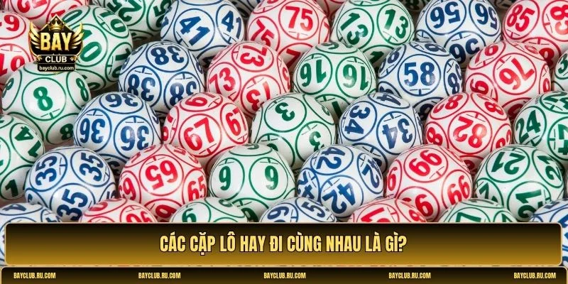 các cặp lô hay đi cùng nhau